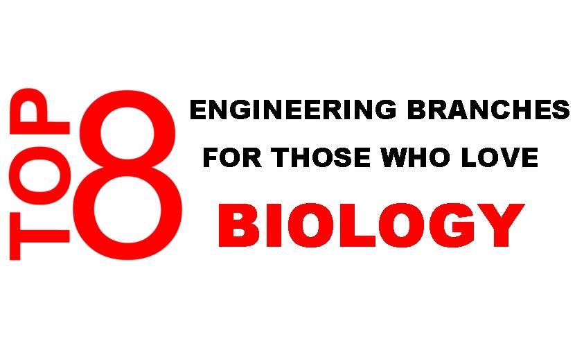 Top 8 Engineering Branches For Those Who Love Biology! Top 8 Engineering Branches For Those Who Love Biology!